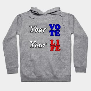 Your vote your life Hoodie